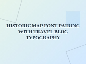 A Vintage Guide to Map Fonts and Travel Typography