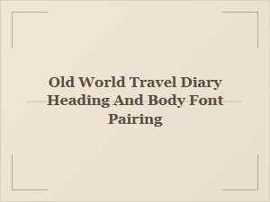 Font Pairing for an Old World Travel Diary
