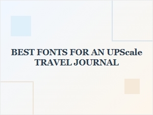 Elegant Fonts for Your Luxury Travel Journal