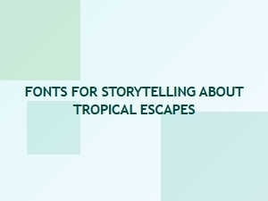 Captivating Fonts for Tropical Tales