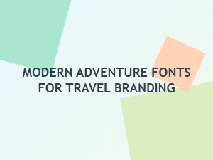 Modern Adventure Fonts for Travel Branding