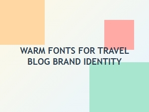 Travel Brands Embrace the Warmth of Inviting Fonts